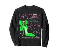 Une Reine est née en Janvier. Joyeux Anniversaire à Moi Sweatshirt