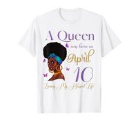 Une Reine est née Le 10 Avril et a vécu ma Vie bénie en beauté T-Shirt