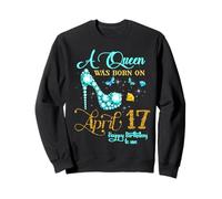 Une Reine est née Le 17 Avril, Anniversaire de la fête d'anniversaire Sweatshirt