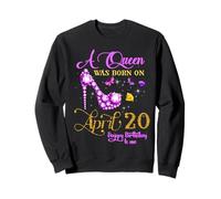 Une Reine est née Le 20 Avril et Le 20 Avril, fête d'anniversaire Sweatshirt
