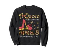 Une Reine est née Le 8 Avril, Anniversaire du 8 Avril Sweatshirt