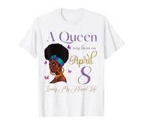Une Reine est née Le 8 Avril et a vécu ma Vie bénie Mignonne T-Shirt