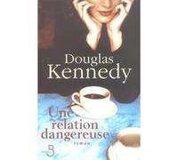 Une relation dangereuse Douglas Kennedy (Auteur), Bernard Cohen (Traduction)