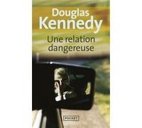 Une relation dangereuse Douglas Kennedy (Auteur), Bernard Cohen (Traduction)