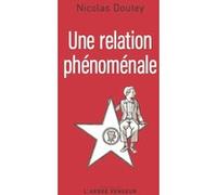 Une relation phénoménale Nicolas Doutey (Auteur)