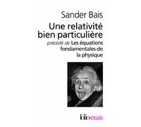 Une relativité bien particulière/Les équations fondamentales de la physique Robert Lutz (Traduction), Sander Bais (Auteur)