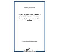 Une relecture africaine de la sacramentalité du mariage Une théologie nuptiale de la divine alliance - Donatien Nshole-Babula - L'harmattan - broché - Etude