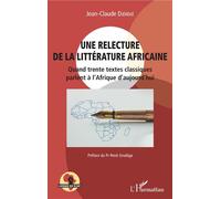 Une relecture de la littérature africaine Quand trente textes classiques parlent à l'Afrique d'aujourd'hui - Jean-Claude Djereke - L'harmattan - broché - Essai
