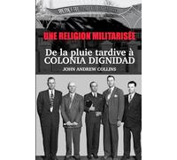 Une Religion Militarisée: De la pluie tardive à Colonia Dignidad