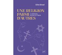 Une religion parmi d’autres Le catholicisme en prison et à l’hôpital - Céline Beraud - Puf - broché - Essai