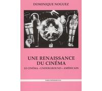 Une Renaissance Du Cinéma - Le Cinéma "Underground" Américain, Histoire, Économie, Esthétique, 2ème Édition