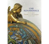 Une renaissance - l'art entre flandre et champagne 1150-1250 Collectif (Auteur)