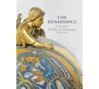Une renaissance - l'art entre flandre et champagne 1150-1250 Collectif (Auteur)
