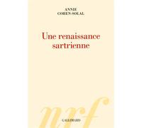 Annie Cohen-Solal – Une renaissance sartrienne – Essai – Broché (Gallimard)