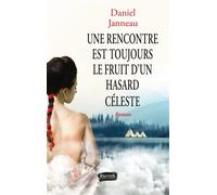 Une rencontre est toujours le fruit d'un hasard céleste - Daniel Janneau - Fauves Eds - broché - Roman