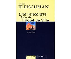 Une rencontre loin de l'hotel de ville - Cyrille Fleischman - Mille Et Une Nuits - broché - Roman