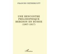 Une Rencontre Philosophique - Bergson En Russie, 1907-1917