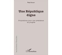 Une République Digne - Propositions Pour Une Présidence De Progrès