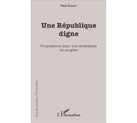 Une République digne Propositions pour une présidence de progrès - Paul Oudart - L'harmattan - broché - Essai