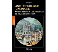 Une République imaginaire Amiens pendant les troubles de religion (1559-1597) - Louis Bergeron - Belin - broché - Essai