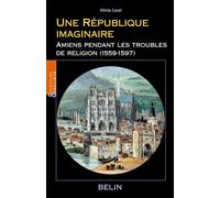 Une République imaginaire Amiens pendant les troubles de religion (1559-1597) - Louis Bergeron - Belin - broché - Essai