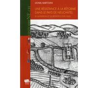Une Résistance À La Réforme Dans Le Pays De Neuchâtel - Le Landeron Et Sa Région (1530-1562)