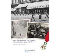 Une résistance française - Chronique bordelaise 1940-1945