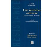 Une résistance ordinaire - Septembre 1939 - aout 1944 - septembre 1939-août 1944 - Claire Chevrillon - Du Felin Eds - Livre