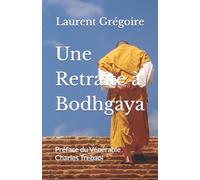Une Retraite à Bodhgaya: Préface du Vénérable Charles Trebaol