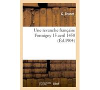 Une revanche française : Formigny 15 avril 1450