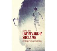 Une Revanche Sur La Vie - Le Parcours D'un "Bon À Rien