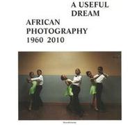 Une rêve utile : african photography 1960-2010 Collectif (Auteur)