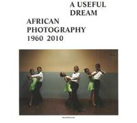 Une rêve utile : african photography 1960-2010 - Collectif - Silvana Editoriale - broché - Catalogue d'exposition