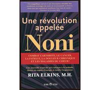 Une révolution appelée noni: Une merveille tropicale qui s'attaque à la maladie, donne un regain d'énergie et tonifie l'organisme