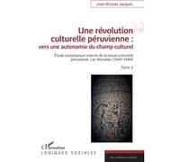 Une révolution culturelle péruvienne : vers une autonomie du champs culturel Étude sociologique interne de la revue culturelle péruvienne Las Moradas (1947-1949) - Tome 2 - Jean-Nicolas Jacques - L'ha