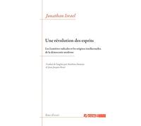 Une révolution des esprits: Les Lumières radicales et les origines intellectuelles de la démocratie moderne