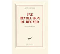 Alain Jouffroy – Une révolution du regard – Gallimard
