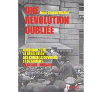 Une révolution oubliée Novembre 1918, la révolution des conseils ouvriers et de soldats en Alsace-Lorraine - Jean-Claude Richez - Syllepse Eds - broché - Essai