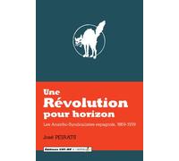Une revolution pour horizon Les anarcho-syndicalistes espagnols - José Peirats - Libertalia - broché - Essai