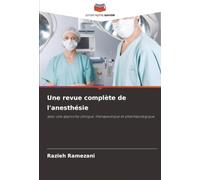Une revue complète de l'anesthésie: avec une approche clinique, thérapeutique et pharmacologique