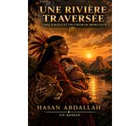 Une Rivière Traversée: Cinq soleils et un cœur brisé
