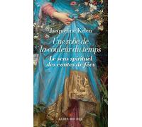 Une Robe De La Couleur Du Temps - Le Sens Spirituel Des Contes De Fées