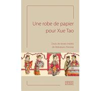 Une Robe De Papier Pour Xue Tao - Choix De Textes Inédits De Littérature Chinoise