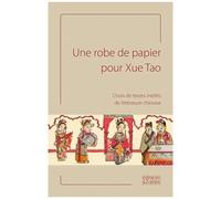 Une Robe De Papier Pour Xue Tao - Choix De Textes Inédits De Littérature Chinoise