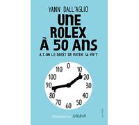 Une Rolex à 50 ans: A-T-ON LE DROIT DE RATER SA VIE ? – Flammarion