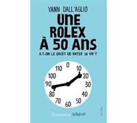 Une Rolex à 50 ans Yann Dall'Aglio (Auteur)