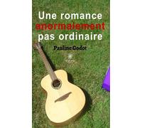 Une romance anormalement pas ordinaire - Pauline Godot - Le Lys Bleu - broché - Roman