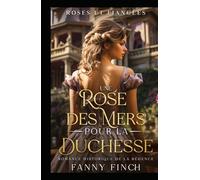 Une Rose Des Mers Pour La Duchesse: Romance Historique De Régence