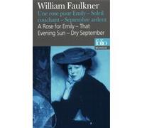 Une Rose pour Emily/A Rose for Emily - Soleil couchant/That Evening Sun - Septembre ardent/Dry September William Faulkner (Auteur), Michel Gresset (Préface), Maurice Edgar Coindreau (Traduction)
