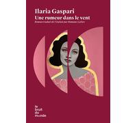 Une rumeur dans le vent - Ilaria Gaspari - Le Bruit Du Monde - broché - Roman